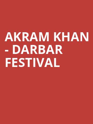 AKRAM KHAN - DARBAR FESTIVAL at Royal Opera House